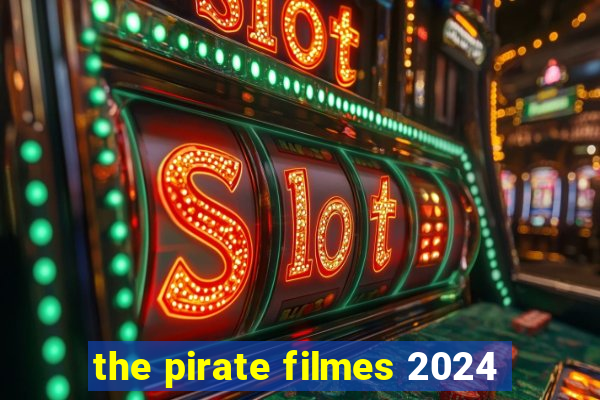 the pirate filmes 2024